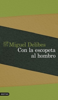Con la escopeta al hombro by Miguel Delibes