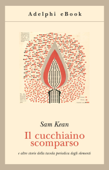 Il cucchiaino scomparso - Sam Kean