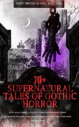 Read: 70+ SUPERNATURAL TALES OF GOTHIC HORROR: Uncle Silas, Carmilla, In a Glass Darkly, Madam Book Crowl's Ghost, The House by the Churchyard, Ghost Stories of an Antiquary, A Thin Ghost and Many More
