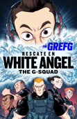 Rescate en White Angel (The G-Squad) - The Grefg