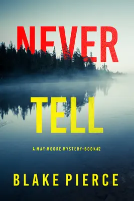 Never Tell (A May Moore Suspense Thriller—Book 2) by Blake Pierce book