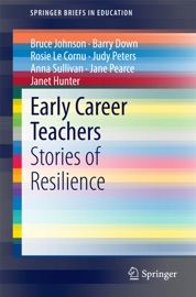 Early Career Teachers - Bruce Johnson, Barry Down, Rosie Le Cornu, Judy Peters, Anna Sullivan, Jane Pearce & Janet Hunter