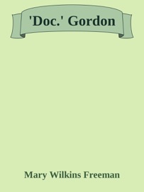 'Doc.' Gordon - Mary Wilkins Freeman