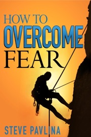How to Overcome Fear - Steve Pavlina
