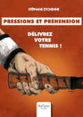 Pressions et préhension : délivrez votre tennis - Stéphane Eychenne
