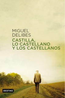 Castilla, lo castellano y los castellanos by Miguel Delibes