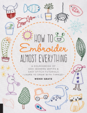 How to Embroider Almost Everything - Wendi Gratz Cover Art