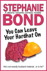You Can Leave Your Hardhat On - Stephanie Bond