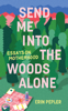 Send Me Into the Woods Alone - Erin Pepler