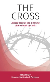 The Cross by James Philip & Sinclair B. Ferguson
