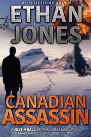 Canadian Assassin: A Justin Hall Spy Thriller - Ethan Jones