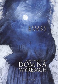 Dom na wyrębach. Cykl powieściowy - Stefan Darda