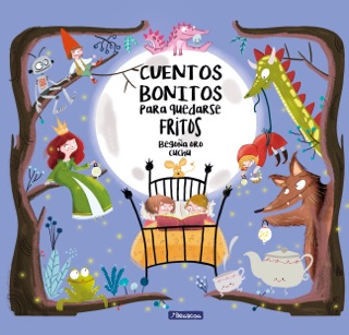 Cuentos bonitos para quedarse fritos by Begoña Oro & Cuchu