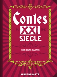 Contes du XXIème siècle - Alain Rozenbaum, Anne Rossi, Anthony Boulanger, Bertrand Cinquin, Cédric Fourny, Céleste Ougier, Céline Carassio, Clarisse Rubinraut, Frédérick Venet, Gwendoline Guy, Inès Sofyane, Jennifer Flajolet-Toubas, Laurie Montargès, Loïc Laurent, Marie Beuneu, Marlène Richier, Maureen Casulli, Nicolas Huguenin, Nicolas Leroy, Nicolas Nguyen Van, Patrick Lambert, Philippe Laperrouse, Renaud Ricciuti & Sainabou Cisse