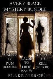 Avery Black Mystery Bundle: Cause to Kill (#1), Cause to Run (#2), and Cause to Hide (#3)