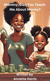 Mommy, Can You Teach Me About Money? by Annette Harris & Dweise Harris