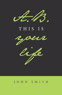 A.B. This Is Your Life by John Smith