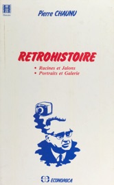 Rétrohistoire : Racines et jalons, portraits et galerie - Pierre Chaunu