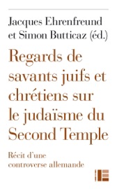 Regards de savants juifs et chrétiens sur le judaïsme du Second Temple Simon Butticaz, Christophe Chalamet, Jacques Ehrenfreund, Kathy Ehrensperger, Dan Jaffé & Michael J. Thate