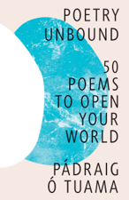 Poetry Unbound: 50 Poems to Open Your World - Pádraig Ó Tuama Cover Art