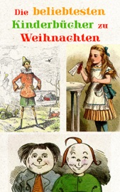 Die beliebtesten Kinderbücher zu Weihnachten - Hans Christian Andersen, Johanna Spyri, Mark Twain, Beatrix Potter, Charles Dickens, Selma Lagerlöf, Carlo Collodi, Rudyard Kipling, Lewis Carroll, Robert Louis Stevenson, Jules Verne, Else Ury, Magda Trott, Agnes Günther, Agnes Sapper, Wilhelm Busch, Heinrich Hoffmann, Gerdt von Bassewitz, Lothar Meggendorfer, E.T.A. Hoffman, The Brothers Grimm, Hermann Bote, Frances Hodgson Burnett, Elsbeth Montzheimer, Gottfried August Bürger & Julius Wolff