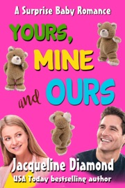 Yours, Mine and Ours: A Surprise Baby Romance - Jacqueline Diamond