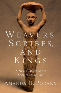 Weavers, Scribes, and Kings by Amanda H. Podany