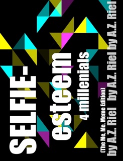 SELFIE-esteem 4 Millenials by A.Z. Riel