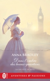 La société secrète (Tome 1) - Dans l'ombre des beaux quartiers - Anna Bradley