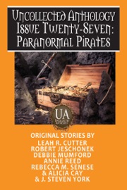 Paranormal Pirates: A Collected Uncollected Anthology - Rebecca M. Senese, Alicia Cay, Annie Reed, Debbie Mumford, Robert Jeschonek, Leah R. Cutter & J. Steven York