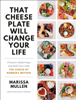 That Cheese Plate Will Change Your Life - Marissa Mullen & Sara Gilanchi