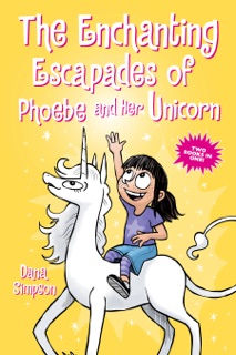 The Enchanting Escapades of Phoebe and Her Unicorn by Dana Simpson