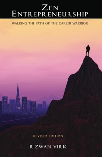 Zen Entrepreneurship: Walking the Path of the Career Warrior by Rizwan Virk