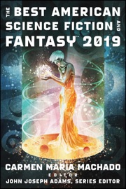 The Best American Science Fiction And Fantasy 2019 - Carmen Maria Machado & John Joseph Adams