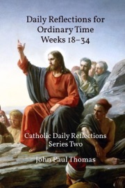 Daily Reflections for Ordinary Time Weeks 18–34: Catholic Daily Reflections Series Two - John Paul Thomas