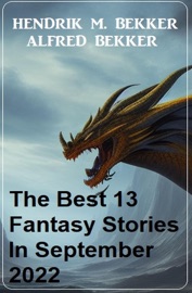 The Best 13 Fantasy Stories In September 2022 - Alfred Bekker & Hendrik M. Bekker
