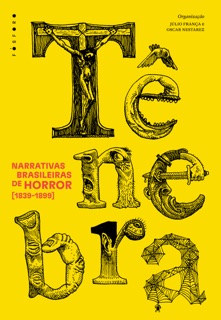 Tênebra: narrativas brasileiras de horror [1839-1899] by Afonso Celso, Aluísio Azevedo, Américo Lobo, Antonio Joaquim da Rosa, Bernardo Guimarães, Bruno Seabra, Cícero Pontes, Corina Coaracy, Couto de Magalhães, Cruz e Sousa, Emanuel Karnero, Fagundes Varella, Francisco Bernadino de Souza, Franklin Távora, Inglês de Sousa, José Ferreira de Menezes, Joaquim Manuel de Macedo, Júlia Lopes de Almeida, Juvenal Galeno, Lima e Silva, Machado de Assis, Maciel da Costa, Manuel de Oliveira Paiva, Maria Benedita Bormann, Olavo Bilac, Rodolfo Teófilo & Silva Guimarães