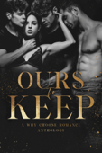 Ours to Keep: A Why Choose Romance Anthology - Amanda Richardson, Mallory Fox, C.A. Rene, Story Brooks, R.A. Smyth, Kris Butler, Jenn D. Young, Alisha Williams, J Rose, Emma Luna, C.J. Cooke, B Livingstone, Alex King, Indie Black, Sienna Cousins, Ruby Smoke, Tilly Black, Sheridan Anne, Amber Nicole, Rosa Lee, Serafina Jax, M.I. Rosegold, Maddison Cole & Adaline Winters