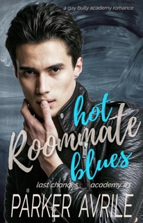 Hot Roommate Blues: A Gay Bully Academy Romance by Parker Avrile
