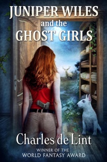Juniper Wiles and the Ghost Girls by Charles de Lint