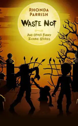 Read: Waste Not (And Other Funny Book Zombie Stories)