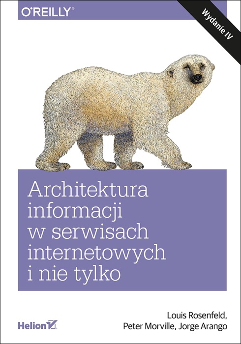 Architektura informacji w serwisach internetowych i nie tylko. Wydanie IV