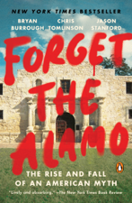 Forget the Alamo - Bryan Burrough, Chris Tomlinson &amp; Jason Stanford Cover Art