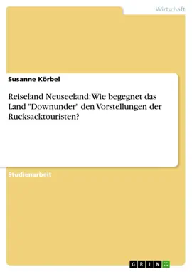 Read: Reiseland Neuseeland: Book Wie begegnet das Land "Downunder" den Vorstellungen der Rucksacktouristen?
