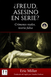 ¿Freud, asesino en serie? Crímenes reales, teoría falsa - Eric Miller