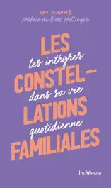 Les Constellations familiales : Les intégrer dans sa vie quotidienne