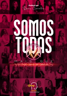 Somos todas mais que vencedoras by Rogério Vale, Dirce Carvalho, Silvana Oliveira, Alessandra Indá, Aline Rezende, Ana Flavia Neguebe, Bruna Ataíde, Carla Serpa, Daniela Viek, Deyviane Teixeira, Diana Carvalho, Evelyn Vidal, Fernanda Maranhão, Fernanda Mingola, Gisa Oliveira Ramos Sampaio, Guerli Ferreira, Joelize França, Karina Xerfan, Liliane Michels Ortiz, Luciana de Oliveira, Mariana García, Mariana Pacífico, Matilde Furtado, Michela Vasconcellos, Mila Garro, Renata Jordana, Rosângela Moraes, Sâmela Binda, Sarita Schierholt Lima & Sebastiana Novaes