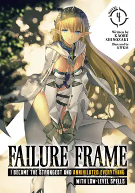 Read: Failure Frame: Book I Became the Strongest and Annihilated Everything With Low-Level Spells (Light Novel) Vol. 4