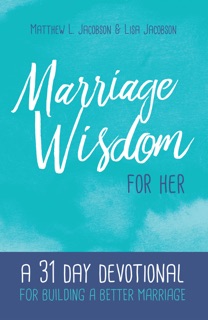 Marriage Wisdom for Her by Matthew L. Jacobson & Lisa Jacobson