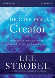The Case for a Creator Bible Study Guide Revised Edition - Lee Strobel & Garry D. Poole
